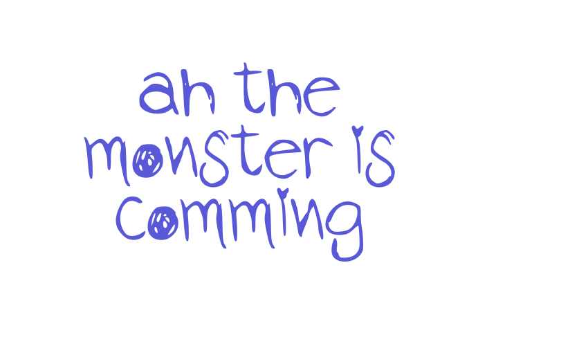 ah the monster is comming Font