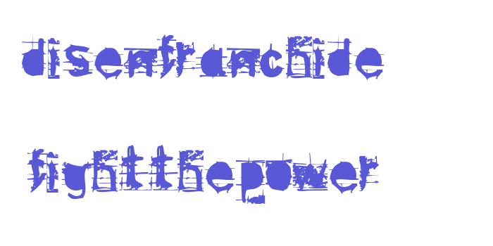 disenfranchide  fightthepower Font Download