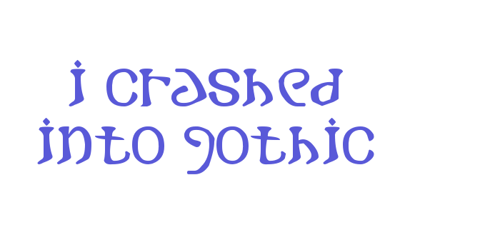 i crashed into gothic Font Download