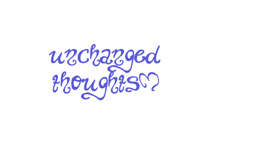 unchanged thoughts$ Font