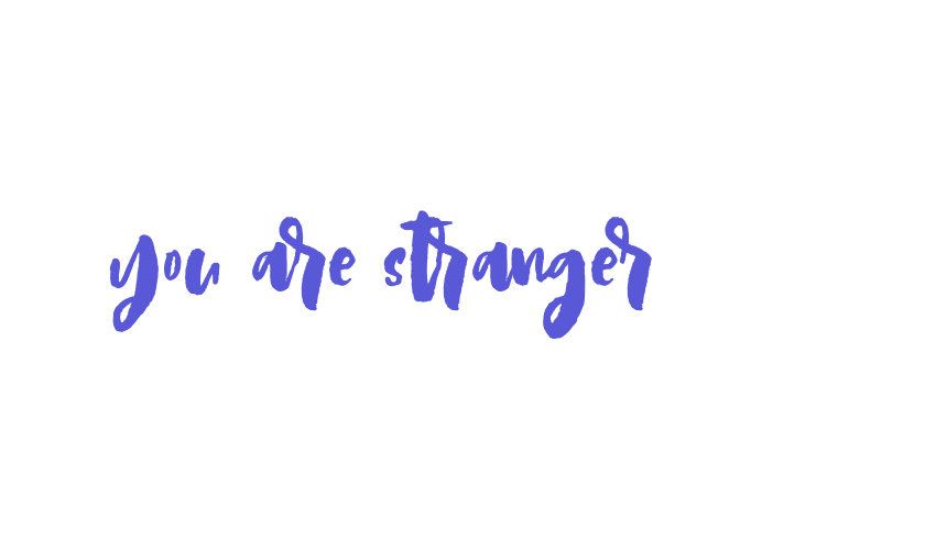 you are stranger Font