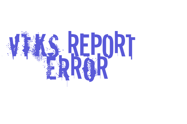 vtks REPORT erRoR