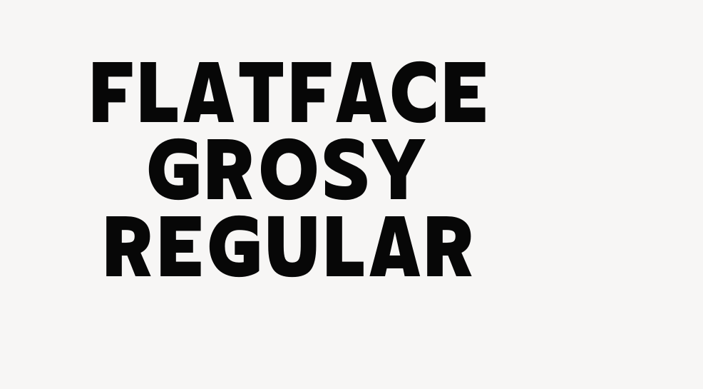 Flatface Grosy Regular