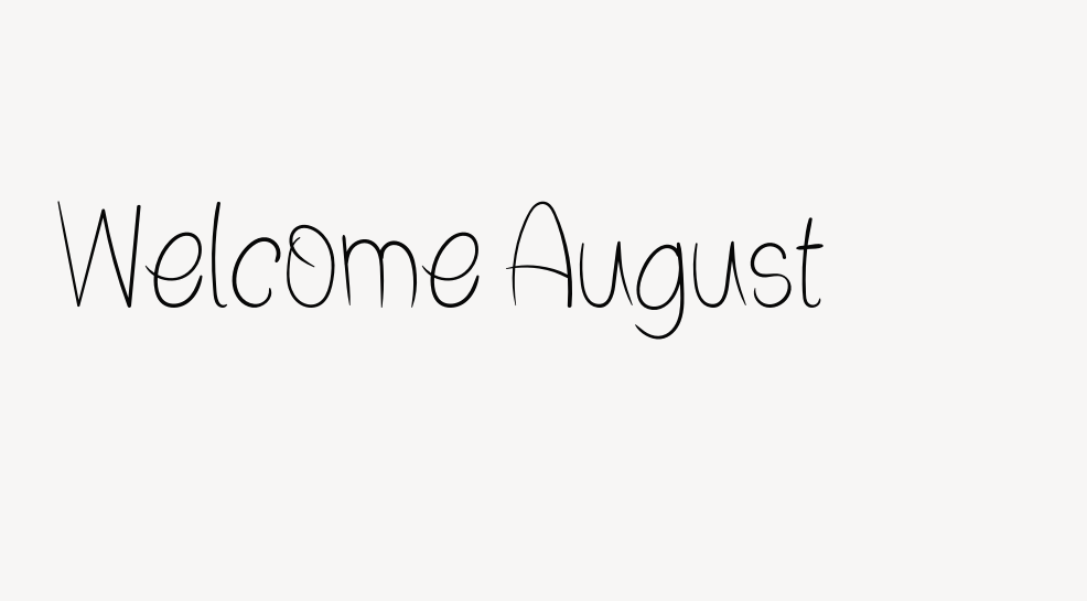 Welcome August